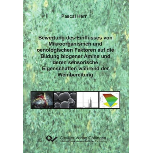 Pascal Herr - Bewertung des Einflusses von Mikroorganismen und oenologischen Faktoren auf die Bildung biogener Amine und deren sensorische Eigenschaften während der