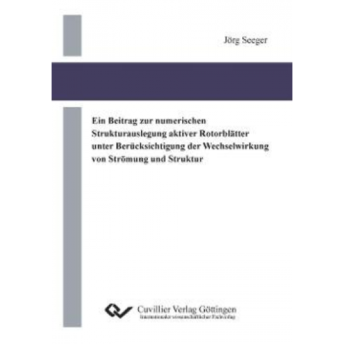 Jörg Seeger - Ein Beitrag zur numerischen Strukturauslegung aktiver Rotorblätter unter Berücksichtigung der Wechselwirkung von Strömung und Struktur