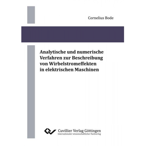 Cornelius Bode - Analytische und numerische Verfahren zur Beschreibung von Wirbelstromeffekten in elektrischen Maschinen