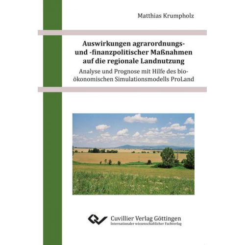 Matthias Krumpholz - Auswirkungen agrarordnungs- und -finanzpolitischer Maßnahmen auf die regionale Landnutzung – Analyse und Prognose mit Hilfe des bio-ökonomischen Simul