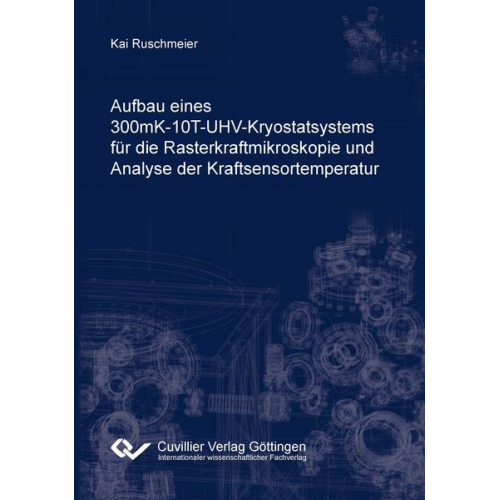 Kai Ruschmeier - Aufbau eines 300mK-10T-UHV-Kryostatsystems für die Rasterkraftmikroskopie und Analyse der Kraftsensortemperatur