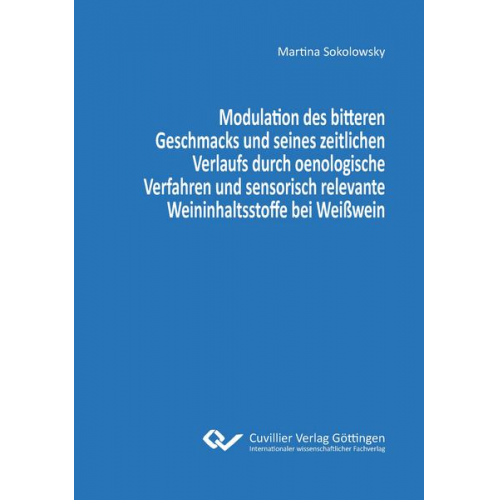 Martina Sokolowsky - Modulation des bitteren Geschmacks und seines zeitlichen Verlaufs durch oenologische Verfahren und sensorisch relevante Weininhaltsstoffe bei Weißwein