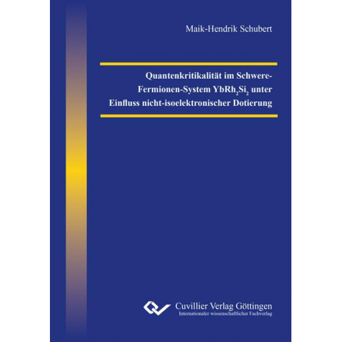 Maik-Hendrik Schubert - Quantenkritikalität im Schwere-Fermionen-System YbRh2Si2 unter Einfluss nicht-isoelektronischer Dotierung