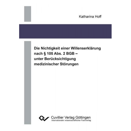 Katharina Hoff - Die Nichtigkeit einer Willenserklärung nach § 105 Abs. 2 BGB – unter Berücksichtigung medizinischer Störungen