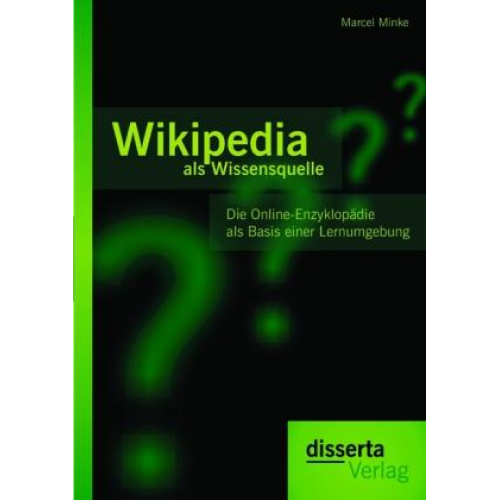 Marcel Minke - Wikipedia als Wissensquelle: Die Online-Enzyklopädie als Basis einer Lernumgebung