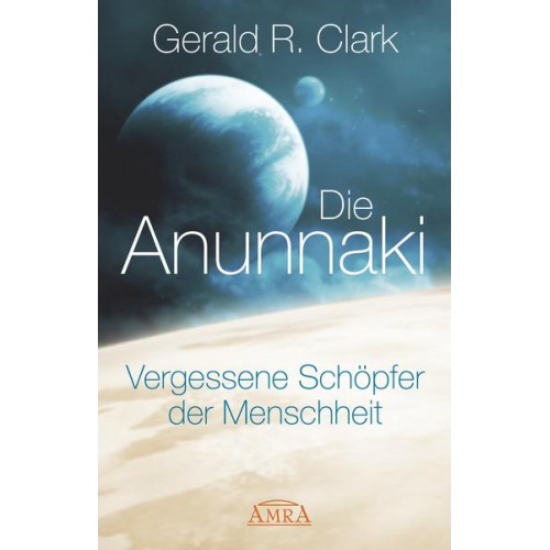 Gerald R. Clark - Die Anunnaki