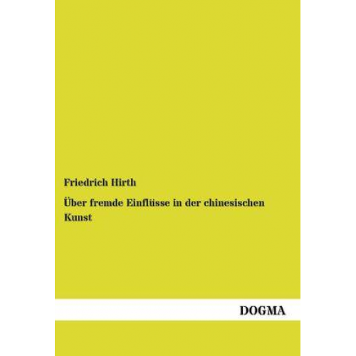 Friedrich Hirth - Über fremde Einflüsse in der chinesischen Kunst