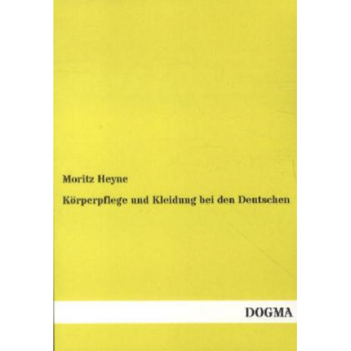 Moritz Heyne - Körperpflege und Kleidung bei den Deutschen