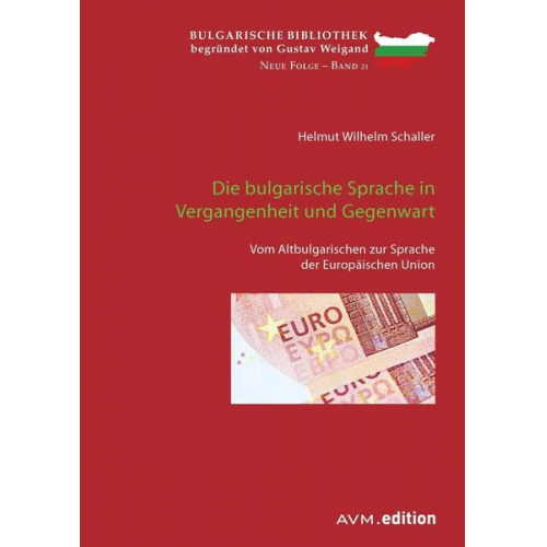 Helmut Wilhelm Schaller - Die bulgarische Sprache in Vergangenheit und Gegenwart