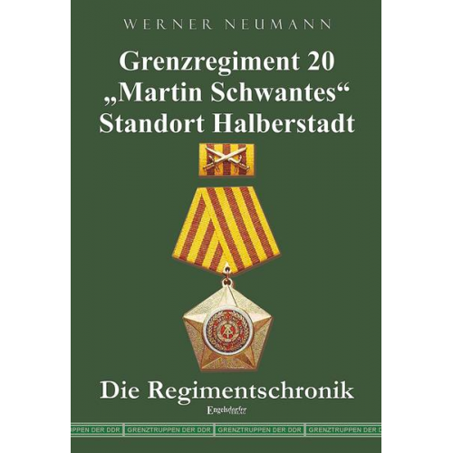 Werner Neumann - Grenzregiment 20 „Martin Schwantes“ Standort Halberstadt. Die Regimentschronik