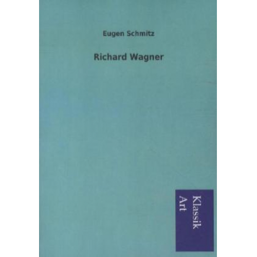 Eugen Schmitz - Richard Wagner