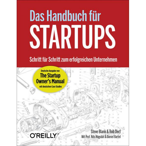 Steve Blank & Bob Dorf & Nils Högsdal & Daniel Bartel - Das Handbuch für Startups - die deutsche Ausgabe von 'The Startup Owner's Manual