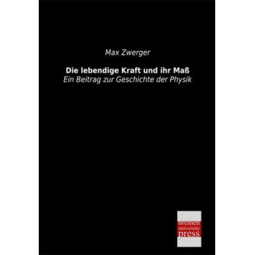 Max Zwerger - Die lebendige Kraft und ihr Maß