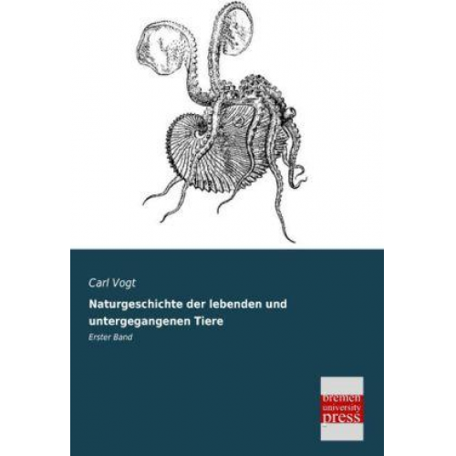 Carl Vogt - Naturgeschichte der lebenden und untergegangenen Tiere