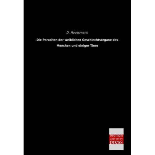 D. Haussmann - Die Parasiten der weiblichen Geschlechtsorgane des Menchen und einiger Tiere