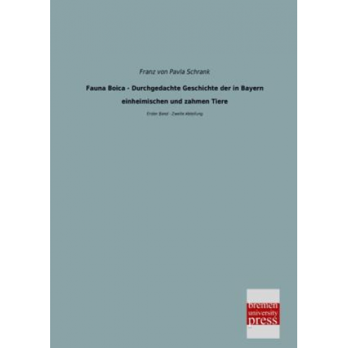 Franz Pavla Schrank - Fauna Boica - Durchgedachte Geschichte der in Bayern einheimischen und zahmen Tiere