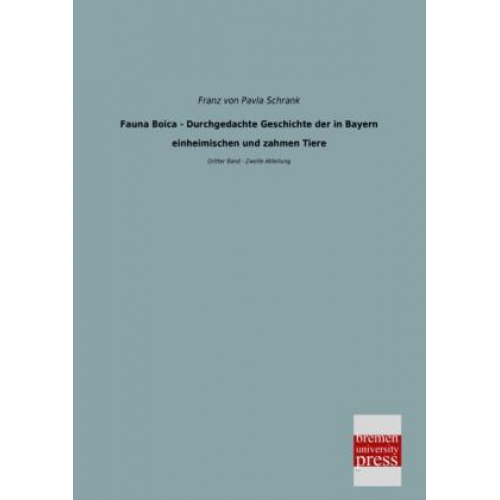 Franz Pavla Schrank - Fauna Boica - Durchgedachte Geschichte der in Bayern einheimischen und zahmen Tiere