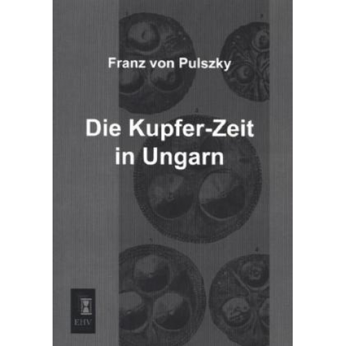 Franz Pulszky - Die Kupfer-Zeit in Ungarn