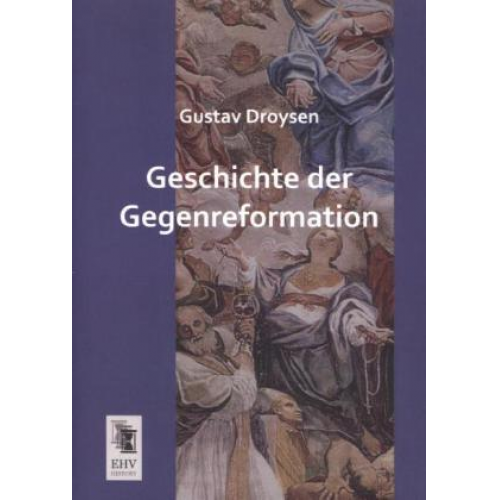 Gustav Droysen - Geschichte der Gegenreformation