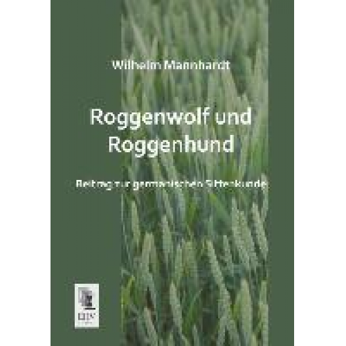 Wilhelm Mannhardt - Roggenwolf und Roggenhund