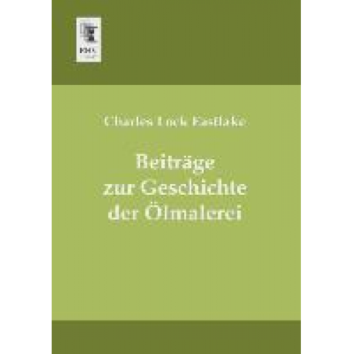 Charles Lock Eastlake - Beiträge zur Geschichte der Ölmalerei