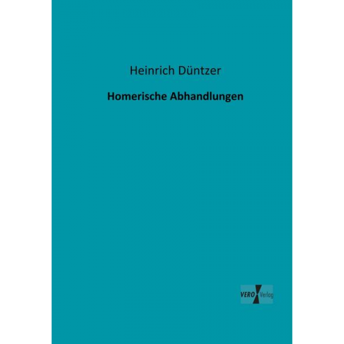 Heinrich Düntzer - Homerische Abhandlungen