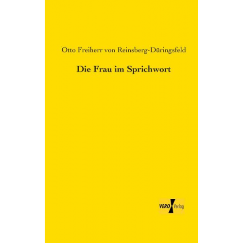 Otto Freiherr Reinsberg-Düringsfeld - Die Frau im Sprichwort