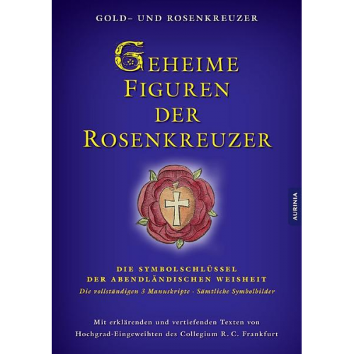 Gold-und Rosenkreuzer & Collegium R.C. - Geheime Figuren der Rosenkreuzer: Die Schlüssel zum Verständnis der abendländischen Weisheit