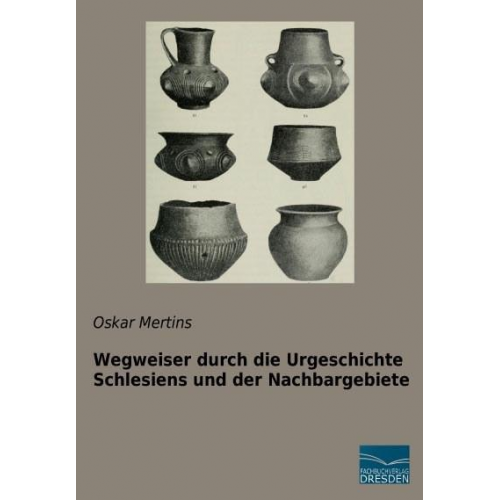 Oskar Mertins - Mertins, O: Wegweiser durch die Urgeschichte Schlesiens und