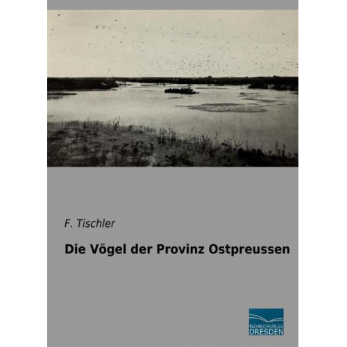 F. Tischler - Die Vögel der Provinz Ostpreussen