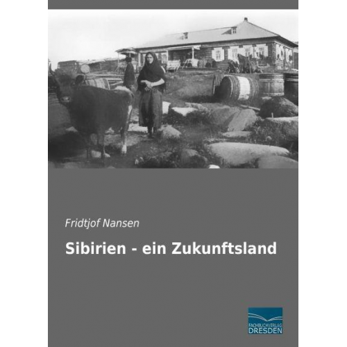 Fridtjof Nansen - Nansen, F: Sibirien - ein Zukunftsland