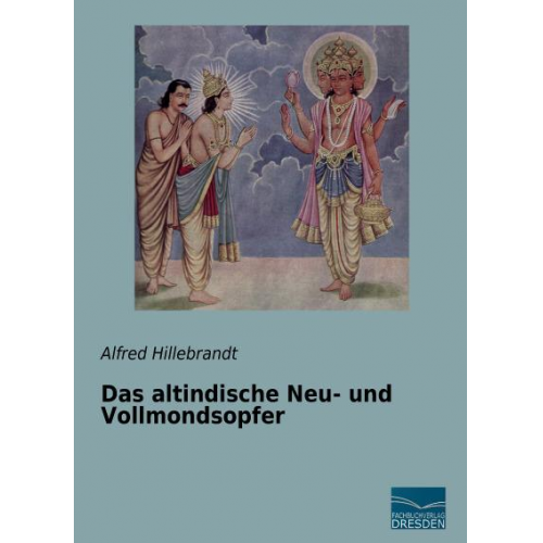 Alfred Hillebrandt - Hillebrandt, A: Das altindische Neu- und Vollmondsopfer