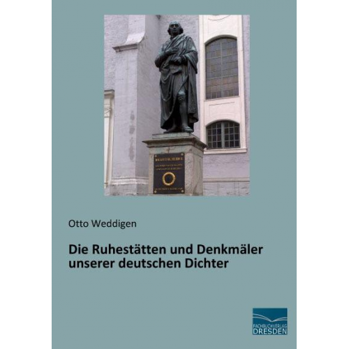 Otto Weddigen - Weddigen, O: Ruhestätten und Denkmäler deutscher Dichter