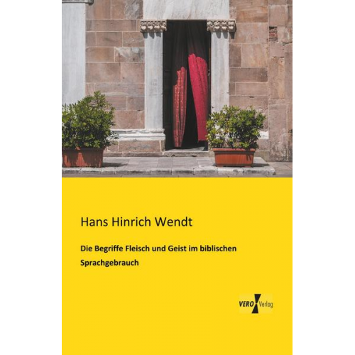 Hans Hinrich Wendt - Die Begriffe Fleisch und Geist im biblischen Sprachgebrauch