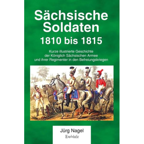 Jürg Nagel - Sächsische Soldaten 1810 bis 1815