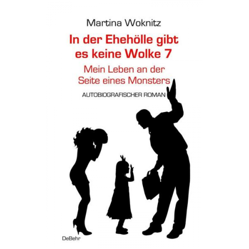 Martina Woknitz - In der Ehe-Hölle gibt es keine Wolke 7 – Mein Leben an der Seite eines Monsters - Autobiografischer Roman