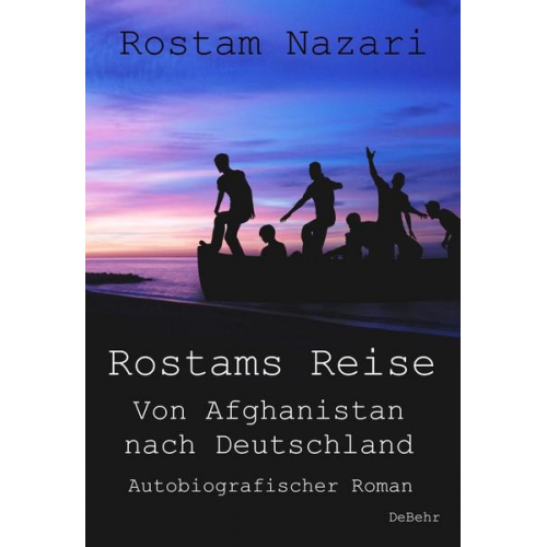 Rostam Nazari - Rostams Reise - Von Afghanistan nach Deutschland - Autobiografischer Roman