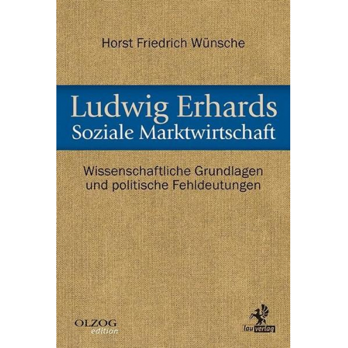 Horst Friedrich Wünsche - Ludwig Erhards Soziale Marktwirtschaft