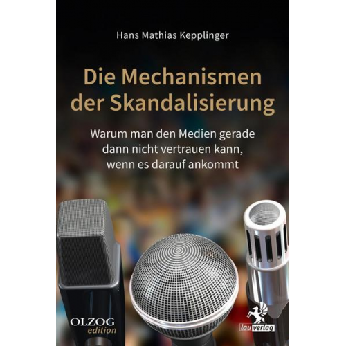 Hans Mathias Kepplinger - Die Mechanismen der Skandalisierung