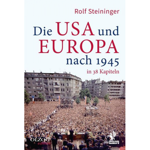 Rolf Steininger - Die USA und Europa nach 1945 in 38 Kapiteln