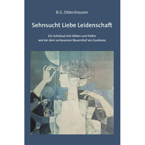 B. G. Oldershausen - Oldershausen, B: Sehnsucht Liebe Leidenschaft