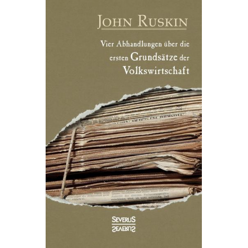 John Ruskin - Vier Abhandlungen über die ersten Grundsätze der Volkswirtschaft