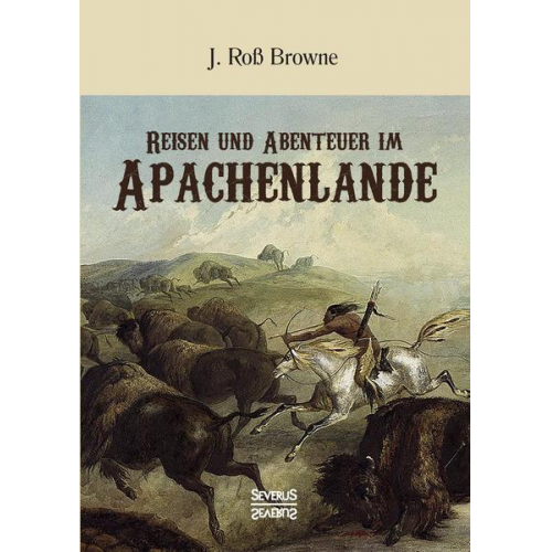 John Ross Browne - Reisen und Abenteuer im Apachenlande