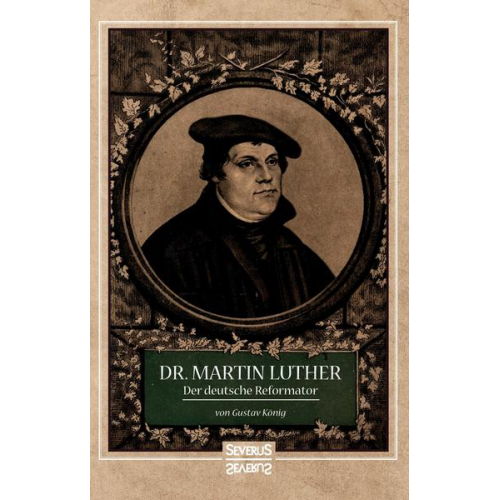 Gustav König - Dr. Martin Luther, der Deutsche Reformator