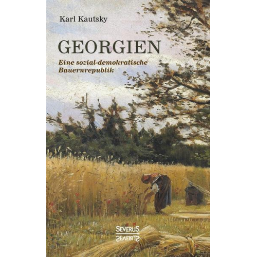 Karl Kautsky - Georgien. Eine sozialdemokratische Bauernrepublik
