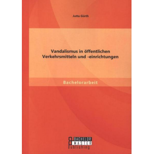 Jutta Gürth - Vandalismus in öffentlichen Verkehrsmitteln und -einrichtungen