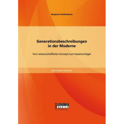 Benjamin Schlindwein - Generationsbeschreibungen in der Moderne: Vom wissenschaftlichen Konzept zum Kassenschlager