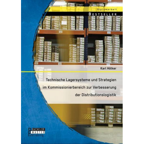 Karl Hölker - Technische Lagersysteme und Strategien im Kommissionierbereich zur Verbesserung der Distributionslogistik