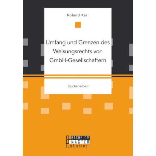 Roland Karl - Umfang und Grenzen des Weisungsrechts von GmbH-Gesellschaftern