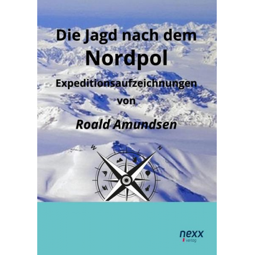 Roald Amundsen - Die Jagd nach dem Nordpol